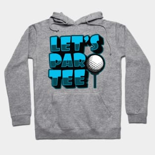 'Lets Par Tee!' Awesome Golfing Gift Hoodie